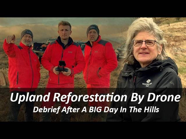 Upland Reforestation By Drone - Dr Rachel Penn Explains Why This Is So Important